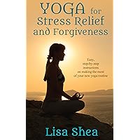 Yoga for Stress Relief and Forgiveness (Nurturing Calm, Health, and Happiness through Yoga and Meditation Book 1) Yoga for Stress Relief and Forgiveness (Nurturing Calm, Health, and Happiness through Yoga and Meditation Book 1) Kindle Paperback Hardcover
