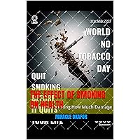 THE EFFECTS OF SMOKING ON HEALTH: 5 Years of Smoking How Much Damage THE EFFECTS OF SMOKING ON HEALTH: 5 Years of Smoking How Much Damage Kindle Paperback
