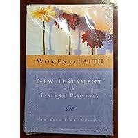 Women of Faith: New Testament With Psalms & Proverbs, New King James Version Women of Faith: New Testament With Psalms & Proverbs, New King James Version Paperback