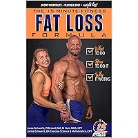 15 Minute Fitness Fat Loss Formula: Lose Weight Now! Quick Strength Training Workouts + 12 Weekly Diet Challenges = Healthy Weight Loss