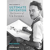 Walt Disney's Ultimate Inventor: The Genius of Ub Iwerks (Disney Editions Deluxe) Walt Disney's Ultimate Inventor: The Genius of Ub Iwerks (Disney Editions Deluxe) Hardcover