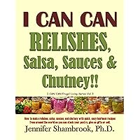 I CAN CAN RELISHES, Salsa, Sauces & Chutney!! How to make relishes, salsa, sauces, and chutney with quick, easy heirloom recipes from around the world ... or sell (Frugal Living Series Book 3) I CAN CAN RELISHES, Salsa, Sauces & Chutney!! How to make relishes, salsa, sauces, and chutney with quick, easy heirloom recipes from around the world ... or sell (Frugal Living Series Book 3) Kindle Paperback