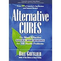 Alternative Cures: The Most Effective Natural Home Remedies for 160 Health Problems Alternative Cures: The Most Effective Natural Home Remedies for 160 Health Problems Hardcover Paperback