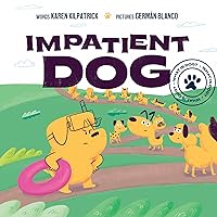 Impatient Dog: A Story that Encourages Patience (What Is Dog?) Impatient Dog: A Story that Encourages Patience (What Is Dog?) Kindle Paperback