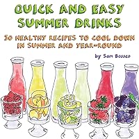 Quick And Easy Summer Drinks: 30 Healthy Recipes To Cool Down In Summer And Year-Round Quick And Easy Summer Drinks: 30 Healthy Recipes To Cool Down In Summer And Year-Round Paperback