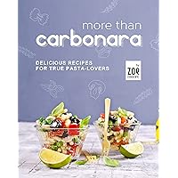 More Than Carbonara: Delicious Recipes for True Pasta-Lovers More Than Carbonara: Delicious Recipes for True Pasta-Lovers Kindle Hardcover Paperback