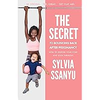 The Secret to Bouncing Back After Pregnancy: How to restore your core and look fabulous The Secret to Bouncing Back After Pregnancy: How to restore your core and look fabulous Kindle