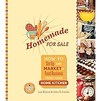 Homemade for Sale: How to Set Up and Market a Food Business from Your Home Kitchen Homemade for Sale: How to Set Up and Market a Food Business from Your Home Kitchen Paperback Kindle