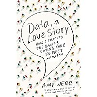 Data, a Love Story: How I Cracked the Online Dating Code to Meet My Match Data, a Love Story: How I Cracked the Online Dating Code to Meet My Match Paperback Kindle Audible Audiobook Hardcover