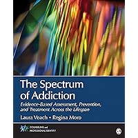 The Spectrum of Addiction: Evidence-Based Assessment, Prevention, and Treatment Across the Lifespan (Counseling and Professional Identity) The Spectrum of Addiction: Evidence-Based Assessment, Prevention, and Treatment Across the Lifespan (Counseling and Professional Identity) Paperback Kindle