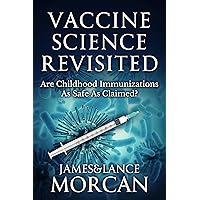 VACCINE SCIENCE REVISITED: Are Childhood Immunizations As Safe As Claimed? (The Underground Knowledge Series Book 8) VACCINE SCIENCE REVISITED: Are Childhood Immunizations As Safe As Claimed? (The Underground Knowledge Series Book 8) Kindle Paperback Hardcover