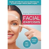 Facial exercises: Healthy and effective exercises that help you to look younger without plastic surgery (Facial and beauthy)