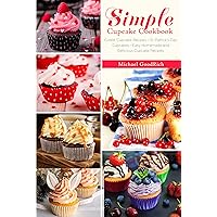Simple Cupcake Cookbook: Cutest Cupcake Recipes - St. Patrick’s Day Cupcakes - Easy Homemade and Delicious Cupcake Recipes Simple Cupcake Cookbook: Cutest Cupcake Recipes - St. Patrick’s Day Cupcakes - Easy Homemade and Delicious Cupcake Recipes Kindle Paperback