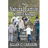 The Natural Family Where it Belongs: New Agrarian Essays (Marriage and Family Studies Series) The Natural Family Where it Belongs: New Agrarian Essays (Marriage and Family Studies Series) Paperback Kindle Hardcover