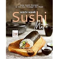 Work-Week Sushi Mat: Easy Sushi Recipes to Get You Through the Week Work-Week Sushi Mat: Easy Sushi Recipes to Get You Through the Week Kindle