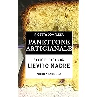 Panettone artigianale: Ricetta completa del panettone fatto in casa con lievito madre - 100% naturale. (Italian Edition)