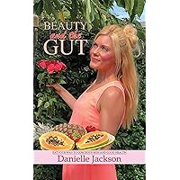 Beauty and the Gut: Eat Your Way to Gorgeous Skin and Good Health Beauty and the Gut: Eat Your Way to Gorgeous Skin and Good Health Kindle Hardcover Paperback