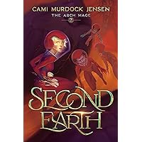 Second Earth: A YA Fantasy Adventure to the Planet's Core (Arch Mage Series Book 2) Second Earth: A YA Fantasy Adventure to the Planet's Core (Arch Mage Series Book 2) Kindle Hardcover Paperback