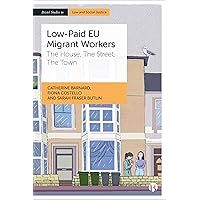 Low-Paid EU Migrant Workers: The House, The Street, The Town (Bristol Studies in Law and Social Justice) Low-Paid EU Migrant Workers: The House, The Street, The Town (Bristol Studies in Law and Social Justice) Kindle Hardcover Paperback