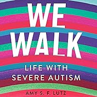 We Walk: Life with Severe Autism: The Culture and Politics of Health Care Work We Walk: Life with Severe Autism: The Culture and Politics of Health Care Work Audible Audiobook Hardcover Kindle