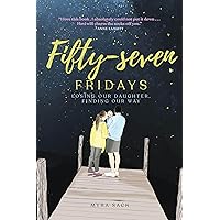Fifty-seven Fridays: Losing Our Daughter, Finding Our Way Fifty-seven Fridays: Losing Our Daughter, Finding Our Way Hardcover Kindle