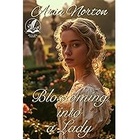 Blossoming into a Lady: A Historical Regency Romance Novel Blossoming into a Lady: A Historical Regency Romance Novel Kindle
