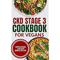 CKD stage 3 Cookbook for Vegans: Quick Low Sodium, Low Potassium Diet Recipes and Meal Plan to Manage Chronic Kidney Disease for Newly Diagnosed CKD stage 3 Cookbook for Vegans: Quick Low Sodium, Low Potassium Diet Recipes and Meal Plan to Manage Chronic Kidney Disease for Newly Diagnosed Kindle Paperback
