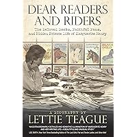 Dear Readers and Riders: The Beloved Books, Faithful Fans, and Hidden Private Life of Marguerite Henry Dear Readers and Riders: The Beloved Books, Faithful Fans, and Hidden Private Life of Marguerite Henry Paperback Kindle