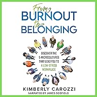 From Burnout to Belonging: Discover the 5 Microcultures That Lead to a Low-Stress Workplace From Burnout to Belonging: Discover the 5 Microcultures That Lead to a Low-Stress Workplace Audible Audiobook Kindle Hardcover Paperback