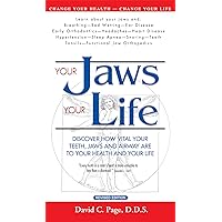 Your Jaws -Your Life: Alternative Medicine: Discover How Vital Your Teeth, Jaws and Airway Are to Your Health and Your Life