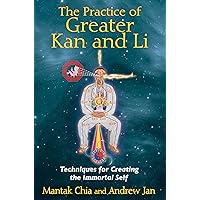 The Practice of Greater Kan and Li: Techniques for Creating the Immortal Self The Practice of Greater Kan and Li: Techniques for Creating the Immortal Self Paperback Kindle