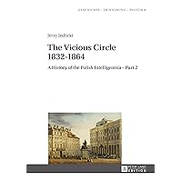 The Vicious Circle 1832–1864: A History of the Polish Intelligentsia Part 2 (Studies in History, Memory and Politics Book 8)