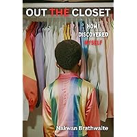 Out The Closet: How I Discovered Myself Out The Closet: How I Discovered Myself Kindle Paperback