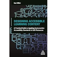 Designing Accessible Learning Content: A Practical Guide to Applying best-practice Accessibility Standards to L&D Resources Designing Accessible Learning Content: A Practical Guide to Applying best-practice Accessibility Standards to L&D Resources Paperback Kindle Hardcover