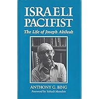 Israeli Pacifist: The Life of Joseph Abileah (Syracuse Studies on Peace and Conflict Resolution) Israeli Pacifist: The Life of Joseph Abileah (Syracuse Studies on Peace and Conflict Resolution) Hardcover