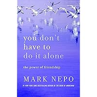 You Don't Have to Do It Alone: The Power of Friendship You Don't Have to Do It Alone: The Power of Friendship Paperback Audible Audiobook Kindle