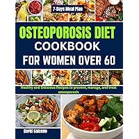 OSTEOPOROSIS DIET COOKBOOK FOR WOMEN OVER 60: Healthy and Delicious Recipes to prevent, manage, and treat osteoporosis OSTEOPOROSIS DIET COOKBOOK FOR WOMEN OVER 60: Healthy and Delicious Recipes to prevent, manage, and treat osteoporosis Kindle Paperback