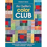 The Quilter's Color Club: Secrets of Value, Temperature & Special Effects -- 12 Hands-On Exercises -- 8 Projects The Quilter's Color Club: Secrets of Value, Temperature & Special Effects -- 12 Hands-On Exercises -- 8 Projects Paperback Kindle