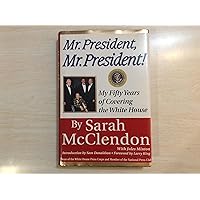 Mr. President, Mr. President!: My Fifty Years of Covering the White House Mr. President, Mr. President!: My Fifty Years of Covering the White House Hardcover