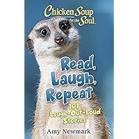 Chicken Soup for the Soul: Read, Laugh, Repeat: 101 Laugh-Out-Loud Stories Chicken Soup for the Soul: Read, Laugh, Repeat: 101 Laugh-Out-Loud Stories Paperback Kindle