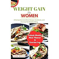 Weight Gain for Women : A Comprehensive Diet, Recipes, Cookbook, and Exercise for Bodybuilding Weight Gain for Women : A Comprehensive Diet, Recipes, Cookbook, and Exercise for Bodybuilding Kindle Paperback