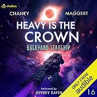 Heavy Is the Crown: Backyard Starship, Book 16 Heavy Is the Crown: Backyard Starship, Book 16 Audible Audiobook Kindle Paperback
