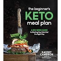 The Beginner’s Keto Meal Plan: A Six-Week Guide to Starting Your Keto Diet the Right Way The Beginner’s Keto Meal Plan: A Six-Week Guide to Starting Your Keto Diet the Right Way Paperback Kindle Spiral-bound