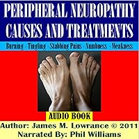 Peripheral Neuropathy Causes and Treatments: Conditions of Nerve Pain and Dysfunction Peripheral Neuropathy Causes and Treatments: Conditions of Nerve Pain and Dysfunction Audible Audiobook Kindle Paperback