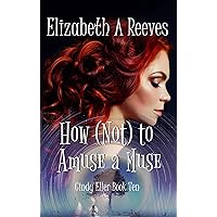 How (Not) to Amuse a Muse (Cindy Eller Book 10) How (Not) to Amuse a Muse (Cindy Eller Book 10) Kindle Paperback
