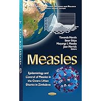 Measles: Epidemiology and Control of Measles in the Gweru Urban District in Zimbabwe (Public Health: Practices, Methods and Policies)
