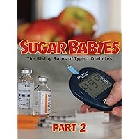 Sugar Babies: The Bittersweet Truth of Diabetes Part 2