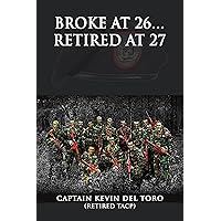 Broke at 26…Retired at 27 Broke at 26…Retired at 27 Kindle Paperback