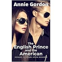 The English Prince and the American: English Prince Enemies to Lovers Royal Romances