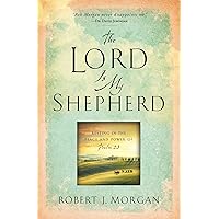 The Lord Is My Shepherd: Resting in the Peace and Power of Psalm 23 The Lord Is My Shepherd: Resting in the Peace and Power of Psalm 23 Kindle Paperback Hardcover